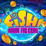 FISH! Shoot For Cash™ FISH! Shoot For Cash™